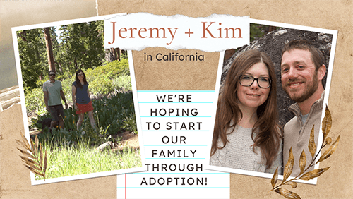 Collage of photos and text about hopeful adoptive parents Jeremy and Kim in California